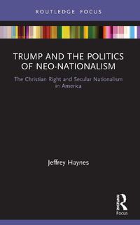 Cover image for Trump and the Politics of Neo-Nationalism