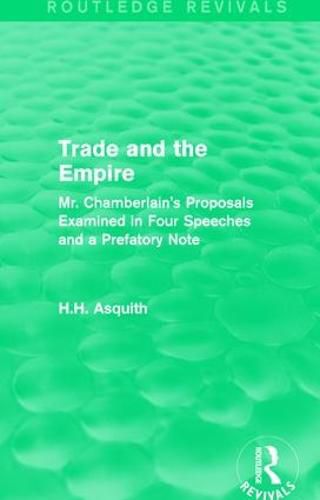 Cover image for Routledge Revivals: Trade and the Empire (1903): Mr. Chamberlain's Proposals Examined in Four Speeches and a Prefatory Note