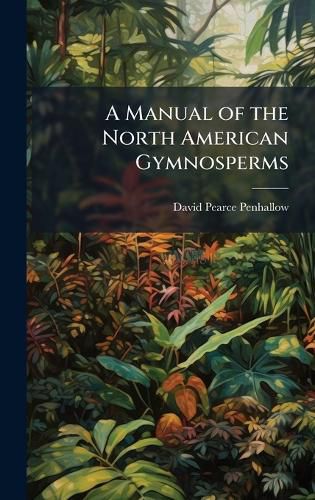 Cover image for A Manual of the North American Gymnosperms