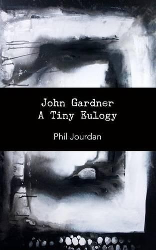 Cover image for John Gardner: A Tiny Eulogy