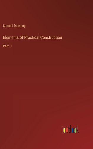 Elements of Practical Construction