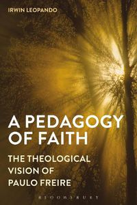 Cover image for A Pedagogy of Faith: The Theological Vision of Paulo Freire
