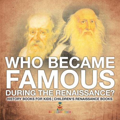 Cover image for Who Became Famous during the Renaissance? History Books for Kids Children's Renaissance Books