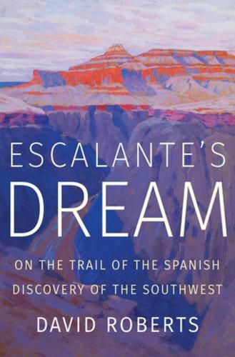 Cover image for Escalante's Dream: On the Trail of the Spanish Discovery of the Southwest