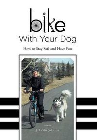 Cover image for Bike With Your Dog: How to Stay Safe and Have Fun