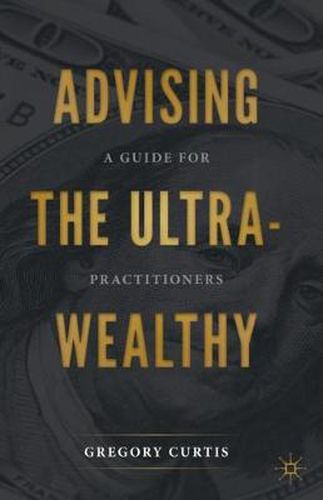 Cover image for Advising the Ultra-Wealthy: A Guide for Practitioners