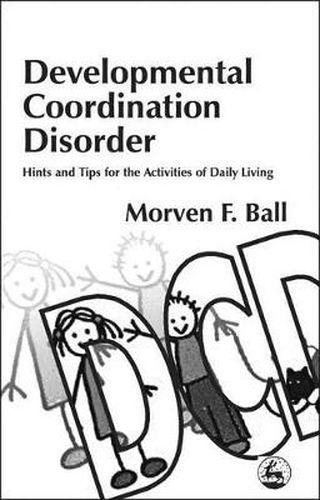 Cover image for Developmental Coordination Disorder: Hints and Tips for the Activities of Daily Living