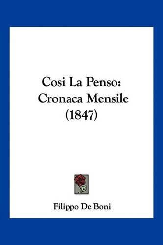 Cover image for Cosi La Penso: Cronaca Mensile (1847)