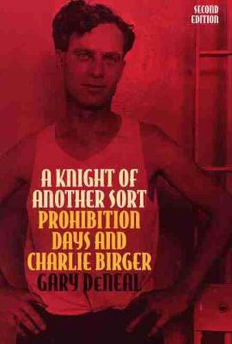 Cover image for A Knight of Another Sort: Prohibition Days and Charlie Birger