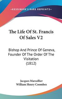 Cover image for The Life of St. Francis of Sales V2: Bishop and Prince of Geneva, Founder of the Order of the Visitation (1812)