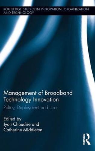 Cover image for Management of Broadband Technology and Innovation: Policy, Deployment, and Use