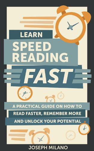 Cover image for Learn Speed-Reading - Fast: A Practical Guide on How to Read Faster,  Remember More, and Unlock Your Potential