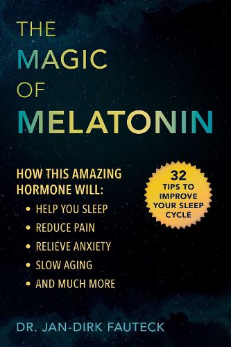 Cover image for The Magic of Melatonin: How this Amazing Hormone Will Help You Sleep, Reduce Pain, Relieve Anxiety, Slow Aging, and Much More