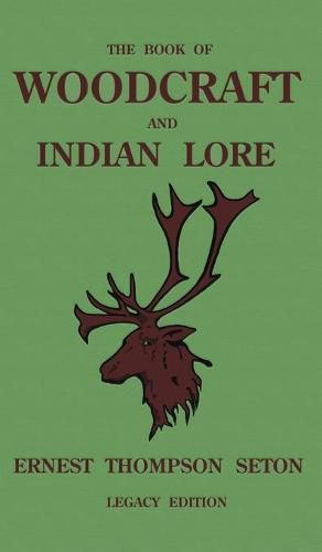 Cover image for The Book Of Woodcraft And Indian Lore (Legacy Edition): A Classic Manual On Camping, Scouting, Outdoor Skills, Native American History, And Nature From Seton's Birch-Bark Roll