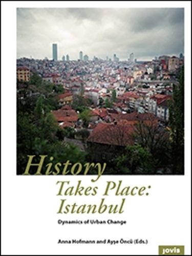 Cover image for History takes Place: Istanbul: Dynamics of Urban Change