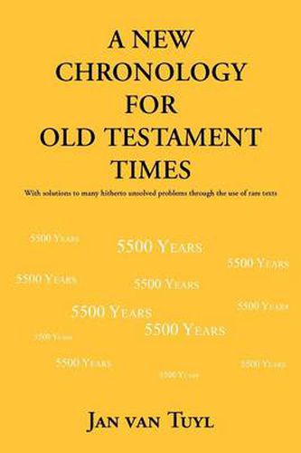 Cover image for A New Chronology for Old Testament Times: With Solutions to Many Hitherto Unsolved Problems Through the Use of Rare Texts