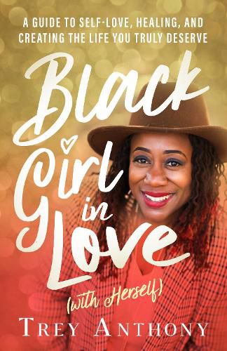 Cover image for Black Girl In Love (with Herself): A Guide to Self-Love, Healing, and Creating the Life You Truly Deserve