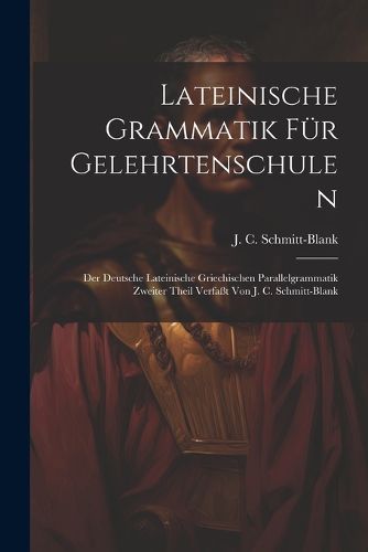 Lateinische Grammatik Fuer Gelehrtenschulen