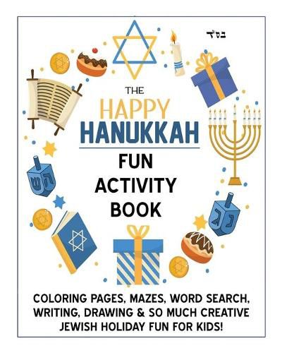 Cover image for The Happy Hanukkah Fun Activity Book: Celebrate the Festival of Lights with Cute Coloring Pages, Mazes, Matching Games, Word Search Puzzles, Chanukah Writing & Drawing Prompts & So Much Creative Jewish Holiday Fun for Kids!