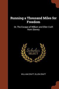 Cover image for Running a Thousand Miles for Freedom: Or, the Escape of William and Ellen Craft from Slavery