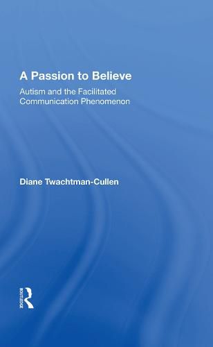 Cover image for A Passion to Believe: Autism and the Facilitated Communication Phenomenon