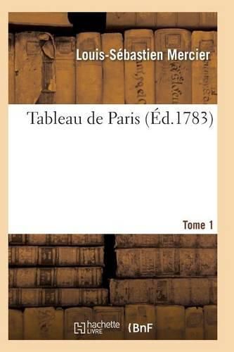 Tableau de Paris. [Par L.-S. Mercier.] Nouvelle Edition Corrigee Et Augmentee. Tome 1