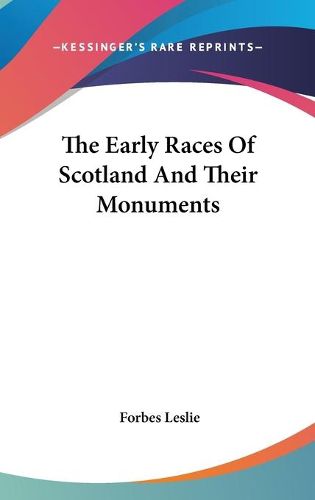 Cover image for The Early Races Of Scotland And Their Monuments