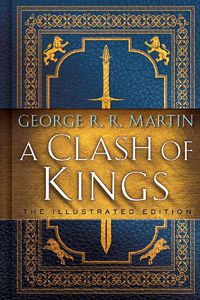 Cover image for A Clash of Kings: The Illustrated Edition: A Song of Ice and Fire: Book Two