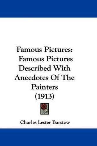 Cover image for Famous Pictures: Famous Pictures Described with Anecdotes of the Painters (1913)