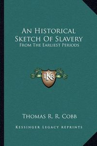 Cover image for An Historical Sketch of Slavery: From the Earliest Periods