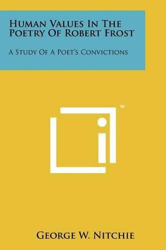 Cover image for Human Values in the Poetry of Robert Frost: A Study of a Poet's Convictions