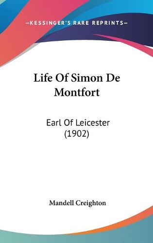 Cover image for Life of Simon de Montfort: Earl of Leicester (1902)