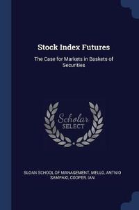 Cover image for Stock Index Futures: The Case for Markets in Baskets of Securities