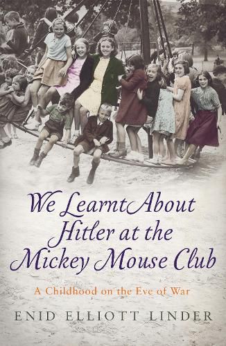 Cover image for We Learnt About Hitler at the Mickey Mouse Club: A Childhood on the Eve of War