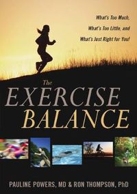 Cover image for The Exercise Balance: What's Too Much, What's Too Little, and What's Just Right for You!