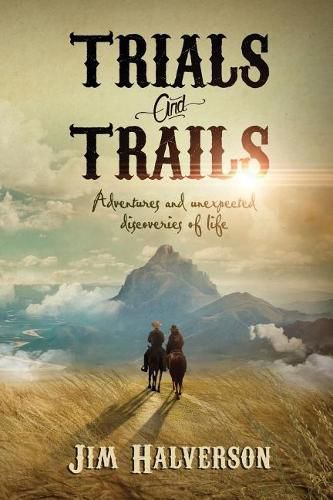 Cover image for Trials and Trails: Adventures and Unexpected Discoveries of Life