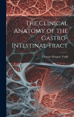 Cover image for The Clinical Anatomy of the Gastro-intestinal Tract