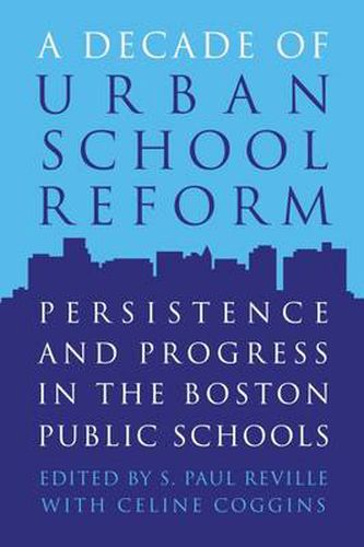 Cover image for A Decade of Urban School Reform: Persistence and Progress in the Boston Public Schools