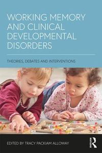 Cover image for Working Memory and Clinical Developmental Disorders: Theories, Debates and Interventions