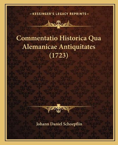 Commentatio Historica Qua Alemanicae Antiquitates (1723)