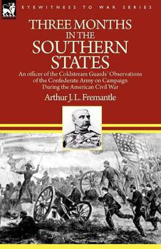 Cover image for Three Months in the Southern States: an officer of the Coldstream Guards' Observations of the Confederate Army on Campaign During the American Civil War