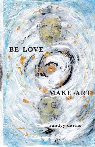 Cover image for Be Love, Make Art