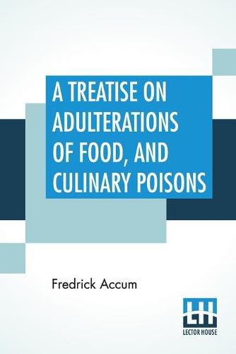 Cover image for A Treatise On Adulterations Of Food, And Culinary Poisons