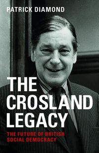 Cover image for The Crosland legacy: The Future of British Social Democracy