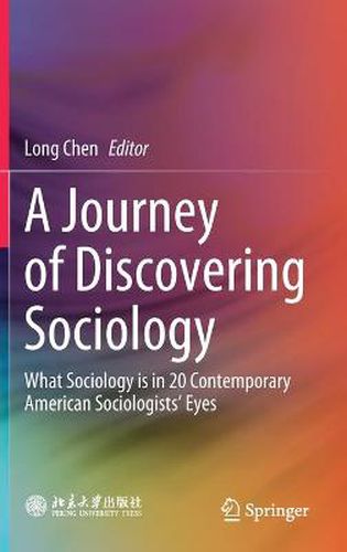 Cover image for A Journey of Discovering Sociology: What Sociology is in 20 Contemporary American Sociologists' Eyes