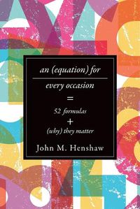 Cover image for An Equation for Every Occasion: Fifty-Two Formulas and Why They Matter