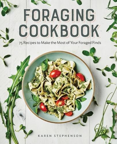 Cover image for Foraging Cookbook: 75 Recipes to Make the Most of Your Foraged Finds