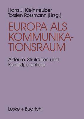 Europa ALS Kommunikationsraum: Akteure, Strukturen Und Konfliktpotentiale in Der Europaischen Medienpolitik