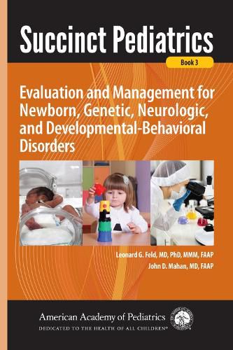 Cover image for Succinct Pediatrics: Evaluation and Management for Newborn, Genetic, Neurologic, and Developmental-Behavioral Disorders