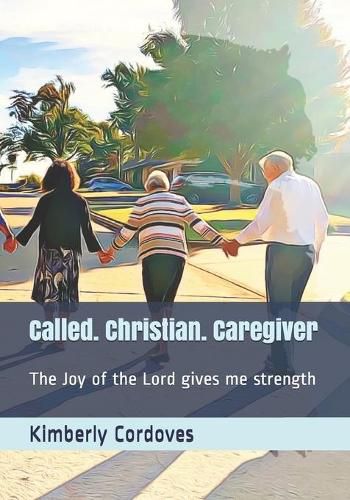 Cover image for Called. Christian. Caregiver: The Joy of the Lord Gives Me Strength